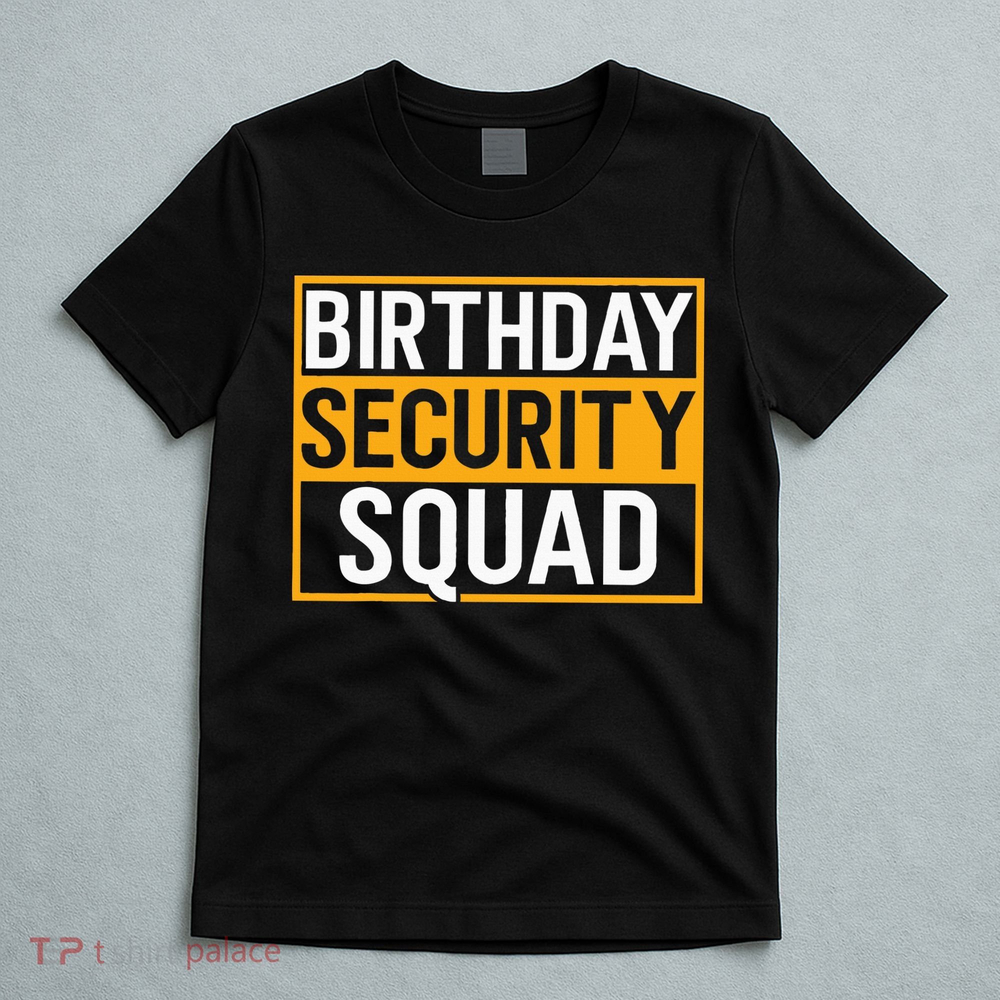 Birthday Security Squad Funny Family Party Best Ever T-Shirt