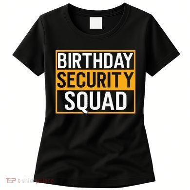 Birthday Security Squad Funny Family Party Best Ever Women's T-Shirt
