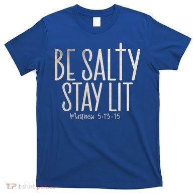 Be Salty Stay Lit Matthew 51316 T-Shirt