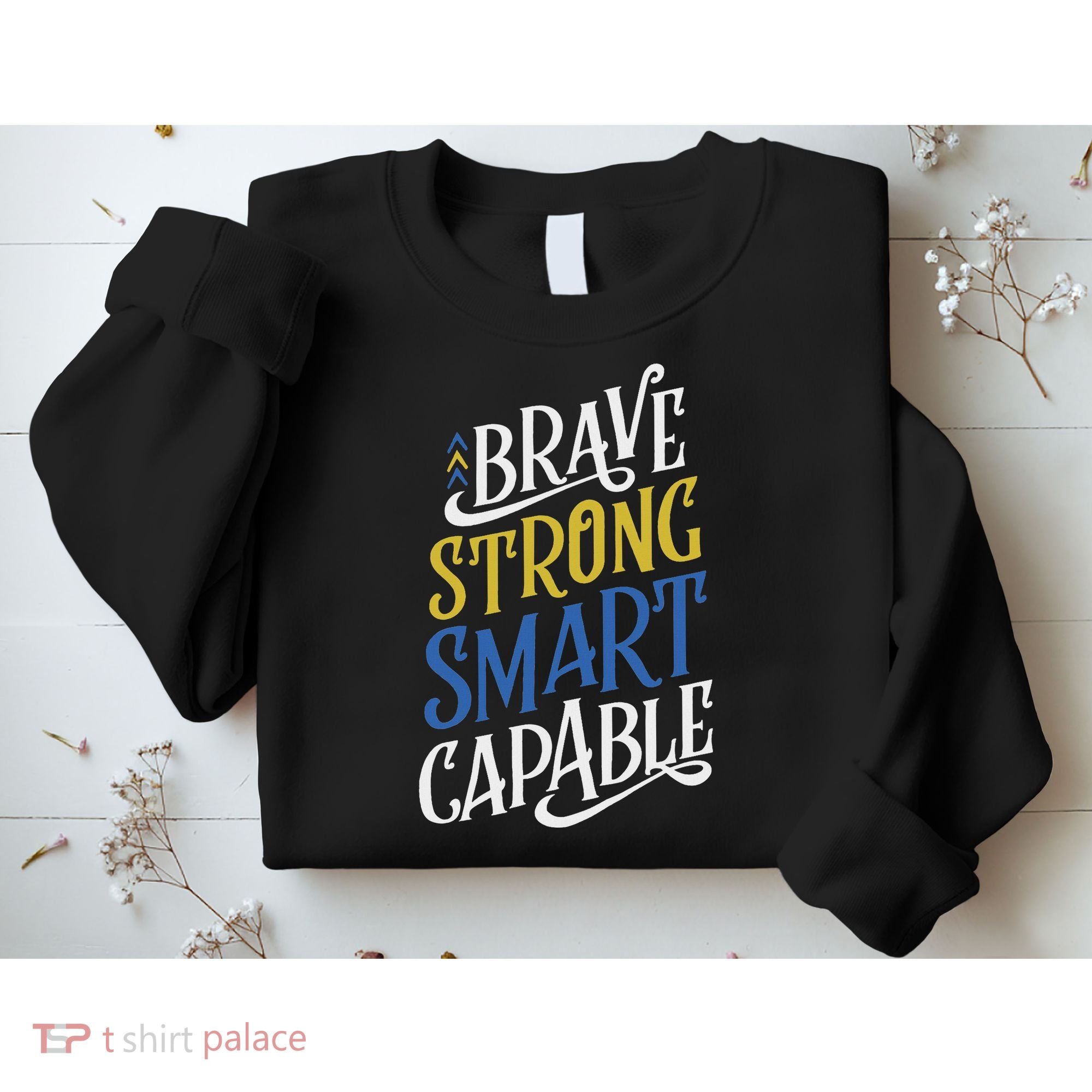 Brave Strong Smart Capable World Down Syndrome Day Awareness Sweatshirt