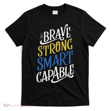 Brave Strong Smart Capable World Down Syndrome Day Awareness T-Shirt