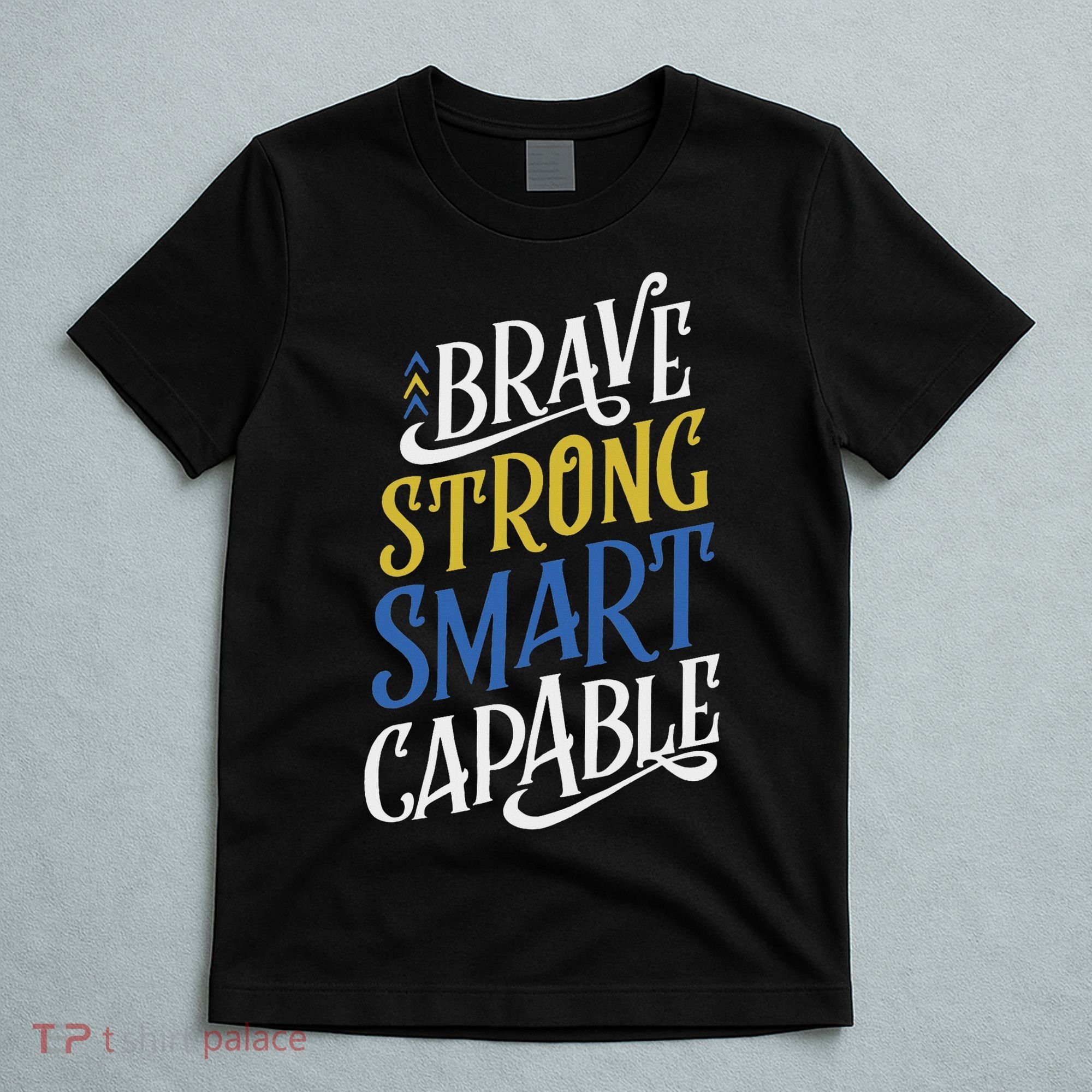 Brave Strong Smart Capable World Down Syndrome Day Awareness T-Shirt