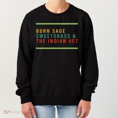 Burn Sage Sweetgrass & The Indian Act Women's Sweatshirt
