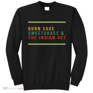 Burn Sage Sweetgrass & The Indian Act Sweatshirt