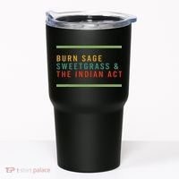 Burn Sage Sweetgrass & The Indian Act Tumbler thumb 0