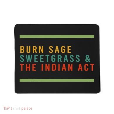 Burn Sage Sweetgrass & The Indian Act Mousepad