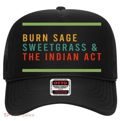 Burn Sage Sweetgrass & The Indian Act Hat