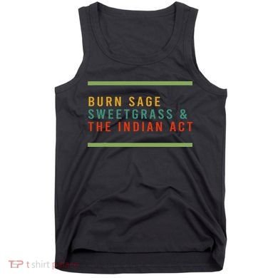 Burn Sage Sweetgrass & The Indian Act Tank Top