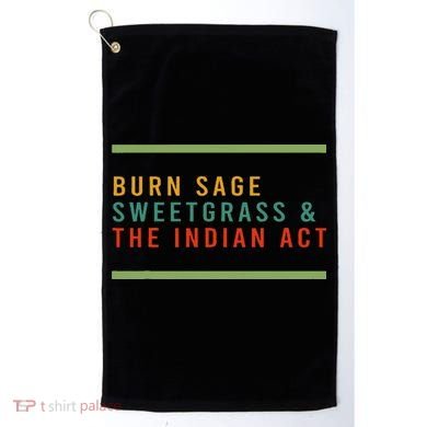 Burn Sage Sweetgrass & The Indian Act Golf Towel