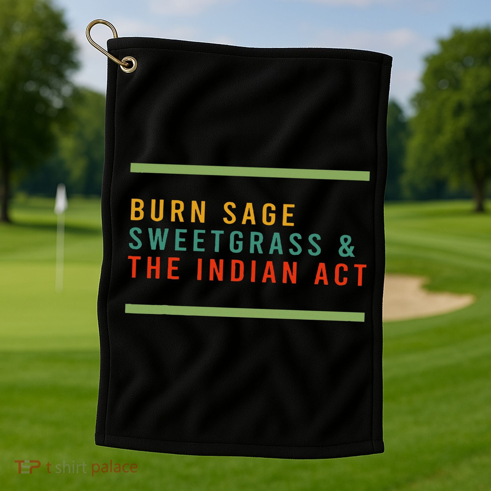 Burn Sage Sweetgrass & The Indian Act Golf Towel
