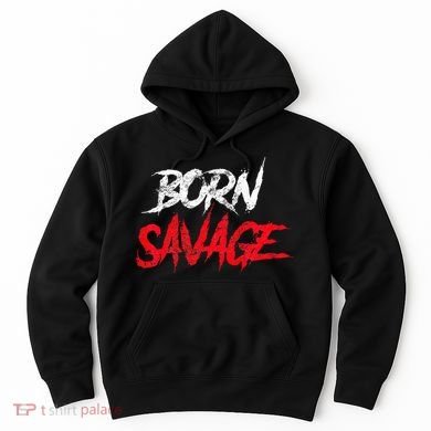 Born Savage Savage Hoodie