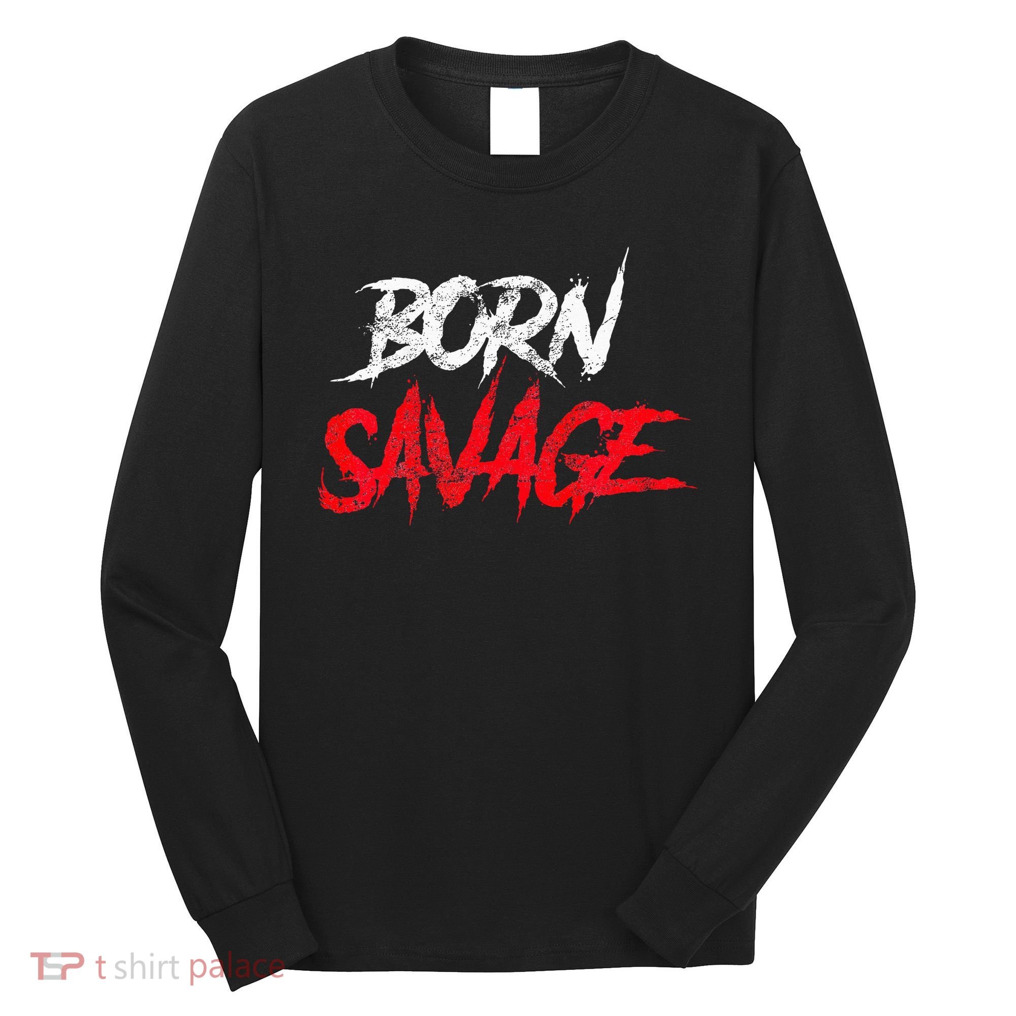 Born Savage Savage Long Sleeve Shirt