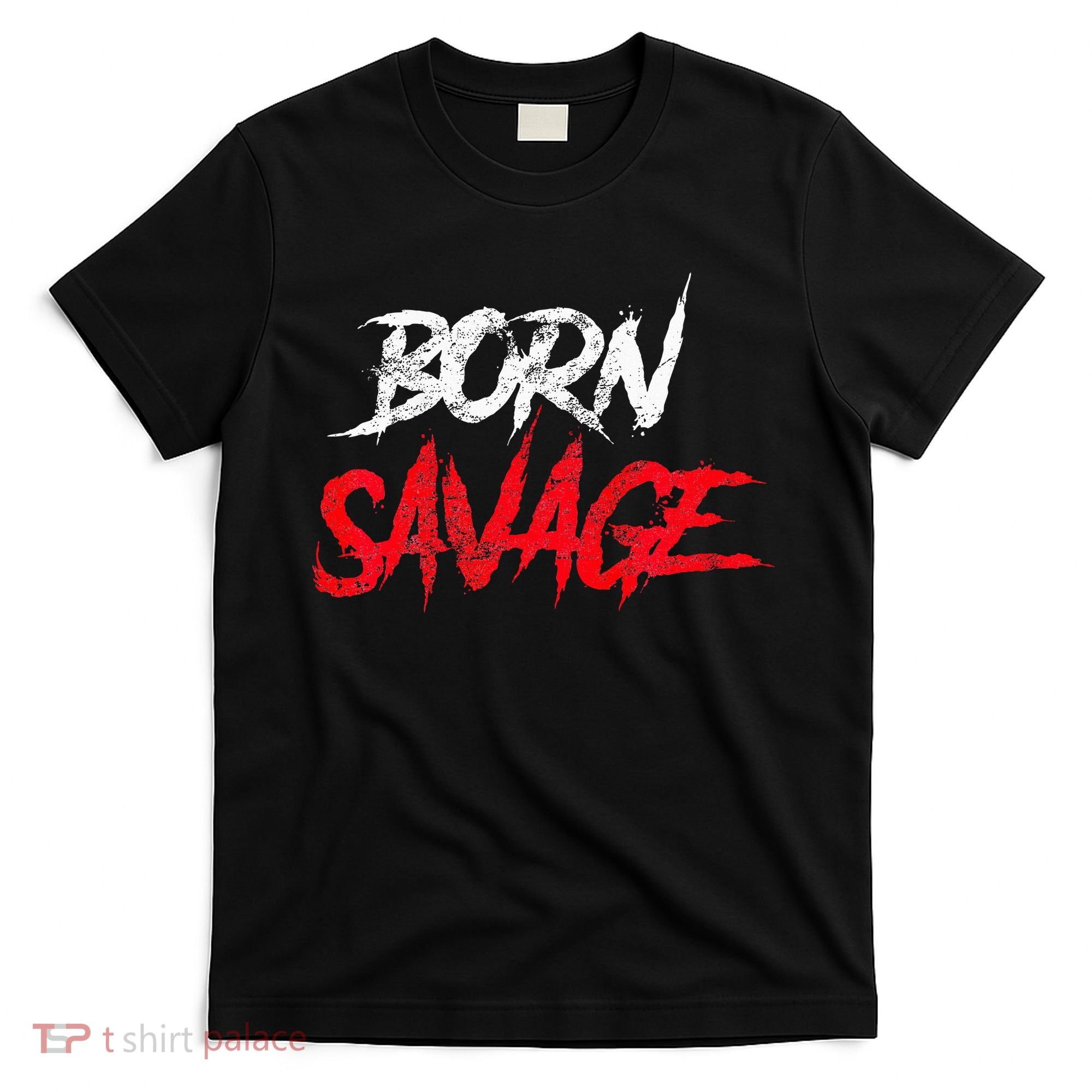 Born Savage Savage T-Shirt