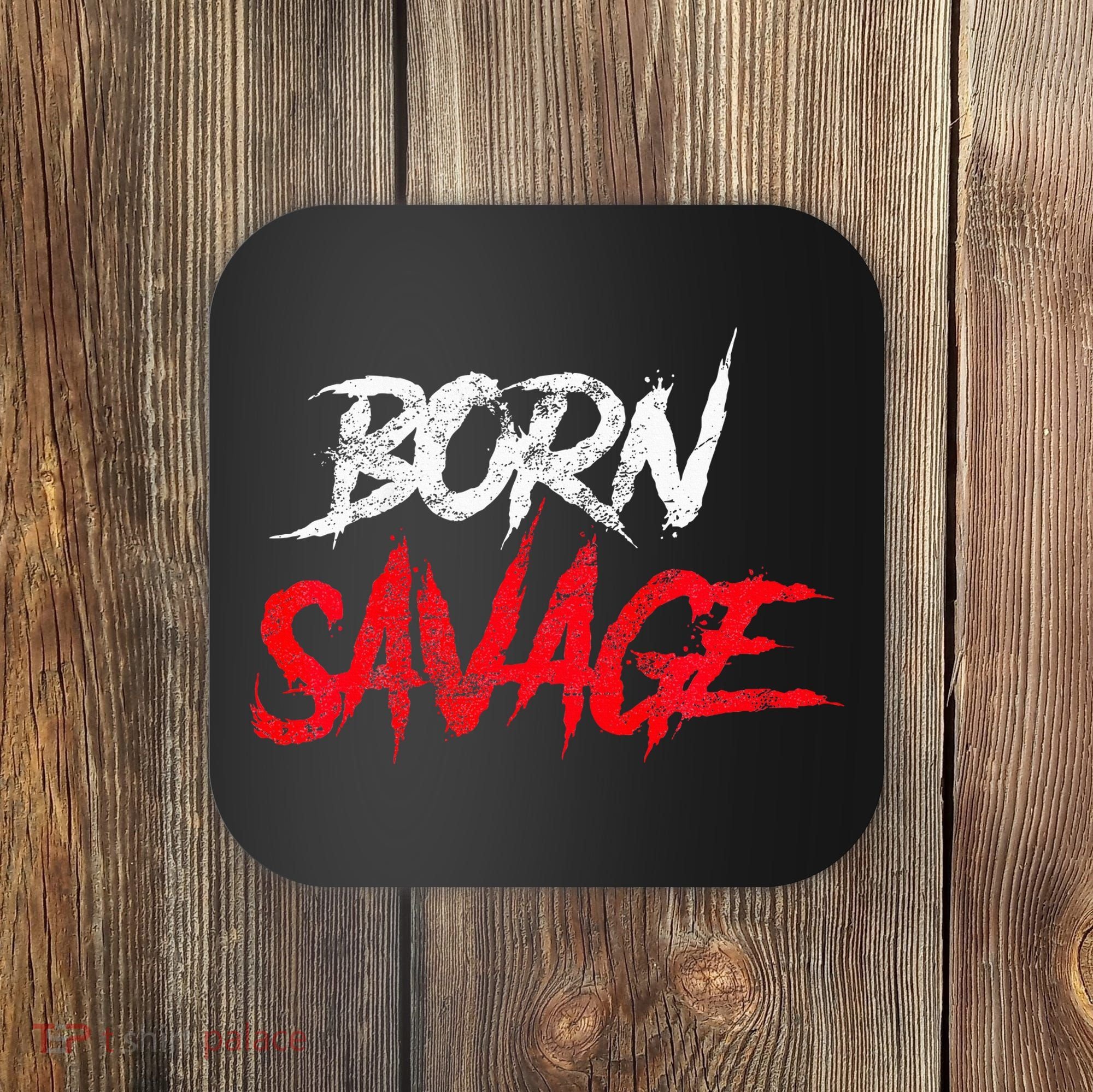 Born Savage Savage Coaster