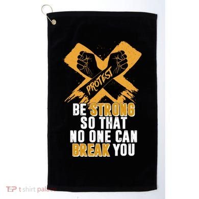 Be Strong So That No One Can Break You Golf Towel