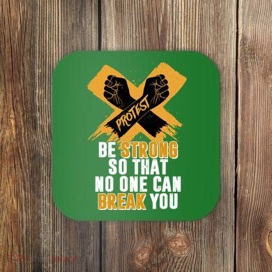 Be Strong So That No One Can Break You Coaster