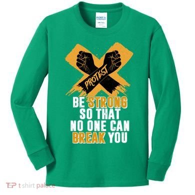 Be Strong So That No One Can Break You Kids Long Sleeve Shirt