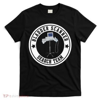 Bladder Scanner Search Team Funny ED ER ICU Med Surg Nursing T-Shirt