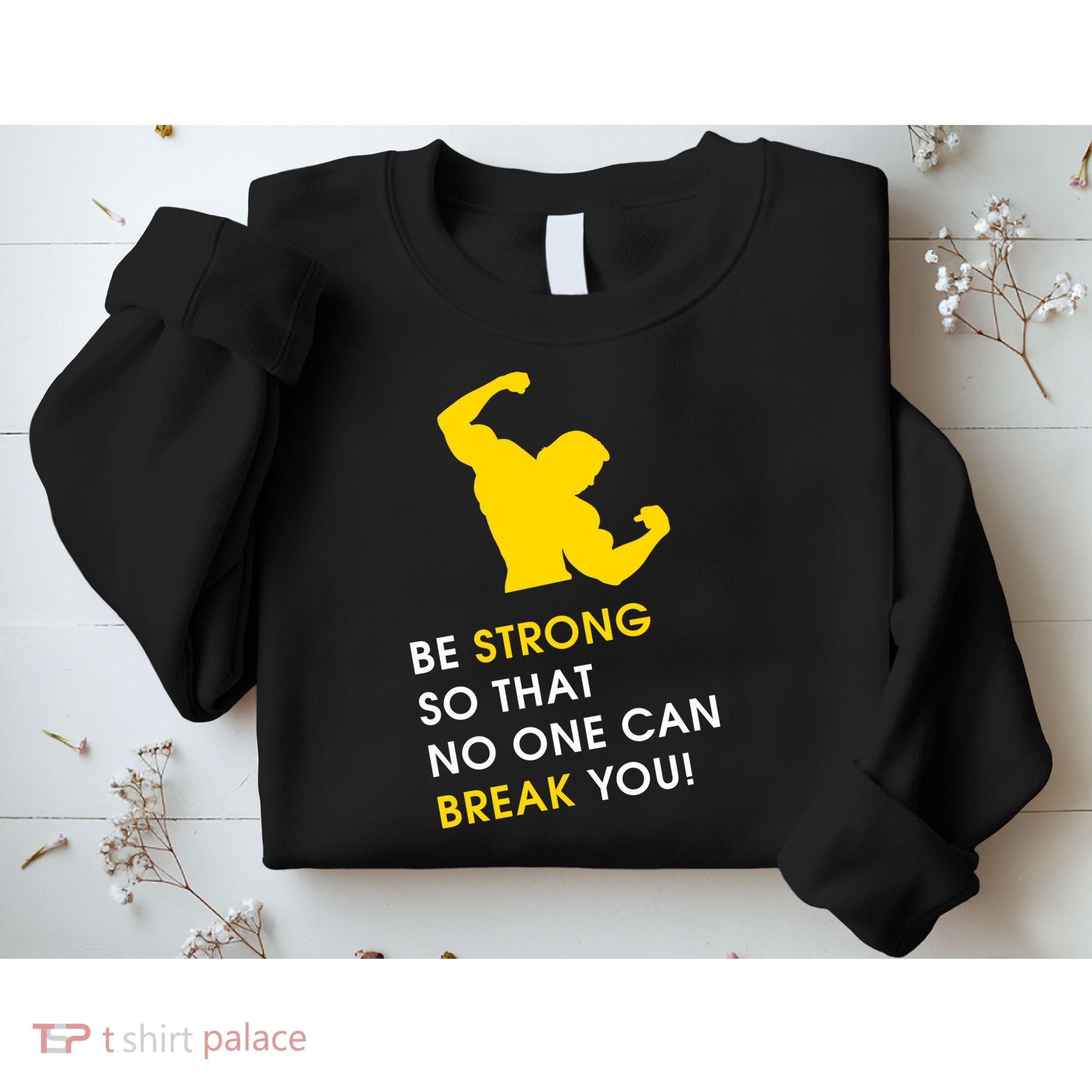 Be Strong So That No One Can Break You! Sweatshirt