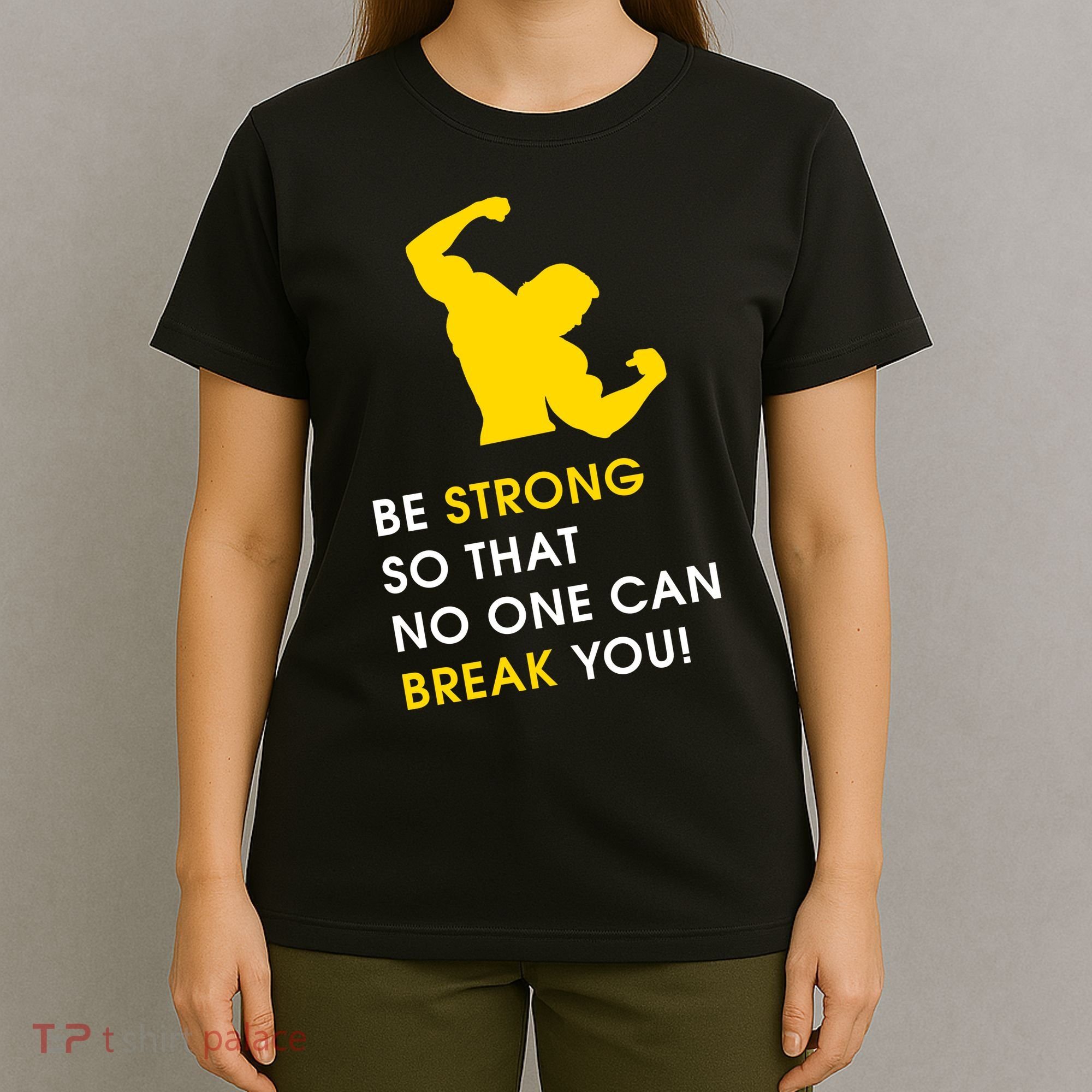Be Strong So That No One Can Break You! T-Shirt