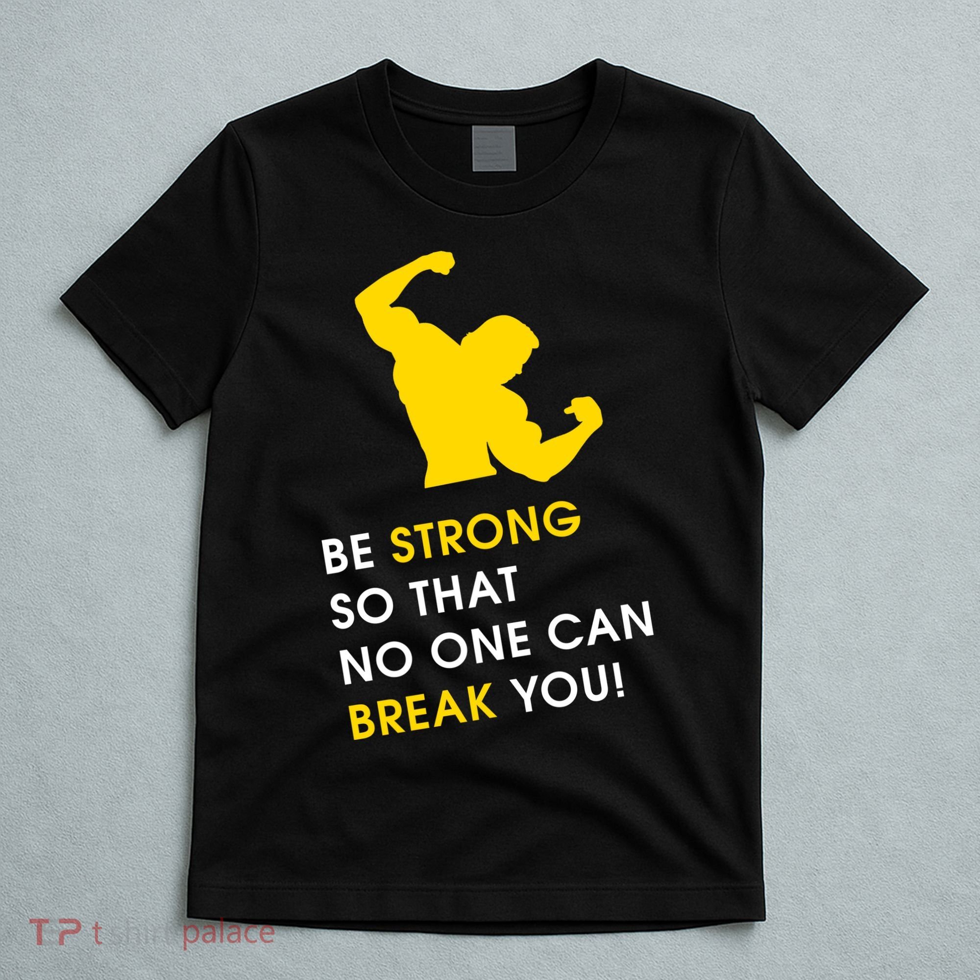 Be Strong So That No One Can Break You! T-Shirt