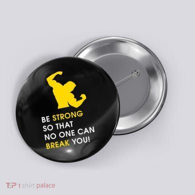 Be Strong So That No One Can Break You! Button