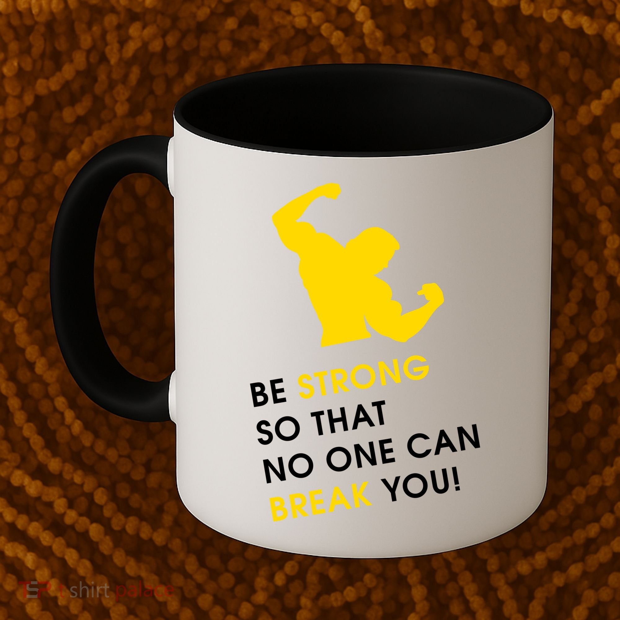 Be Strong So That No One Can Break You! Coffee Mug
