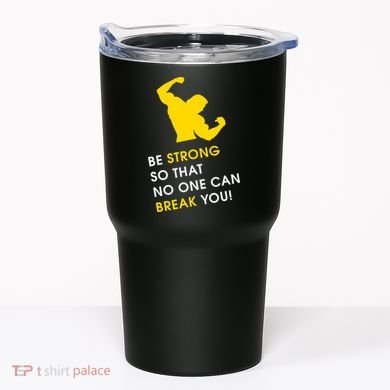 Be Strong So That No One Can Break You! Tumbler