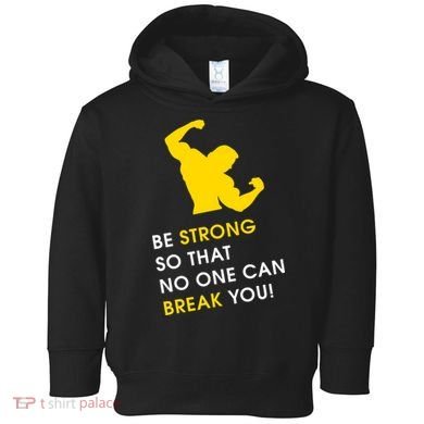 Be Strong So That No One Can Break You! Toddler Hoodie