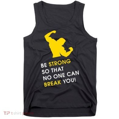 Be Strong So That No One Can Break You! Tank Top