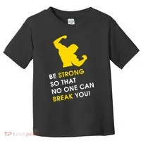 Be Strong So That No One Can Break You! Toddler T-Shirt thumb 0