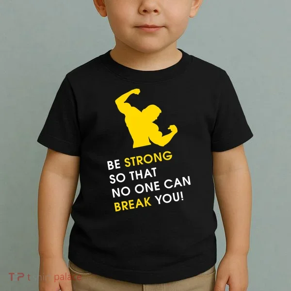 Be Strong So That No One Can Break You! Toddler T-Shirt