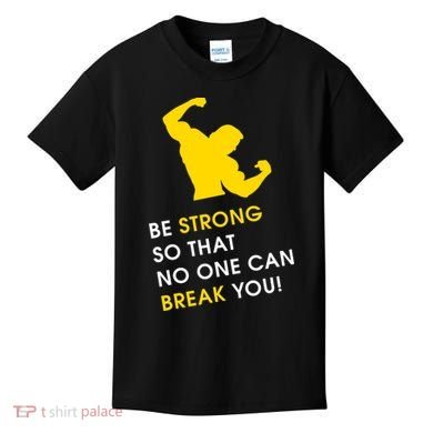Be Strong So That No One Can Break You! Kids T-Shirt
