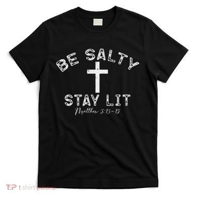 Be Salty Stay Lit Matthew 513 16 T-Shirt