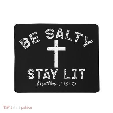 Be Salty Stay Lit Matthew 513 16 Mousepad