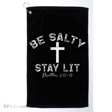 Be Salty Stay Lit Matthew 513 16 Golf Towel