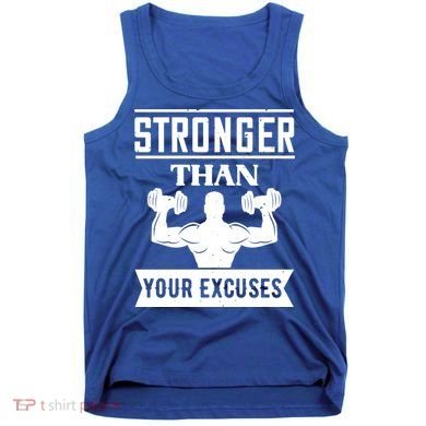 Be Stronger Than Your Excuses Motivational Quotes Gift Tank Top