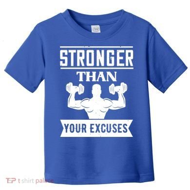 Be Stronger Than Your Excuses Motivational Quotes Gift Toddler T-Shirt