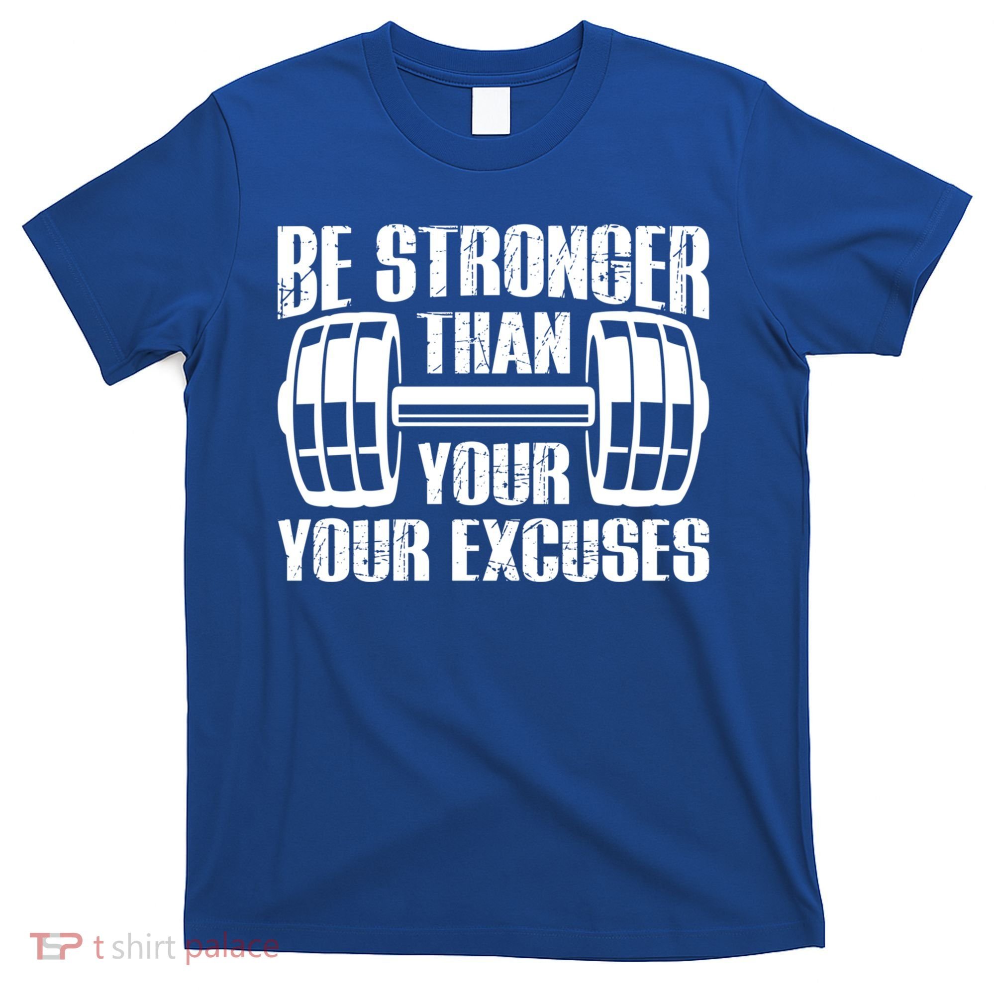 Be Stronger Than Your Excuses Motivational Workout Fitness Gift T-Shirt