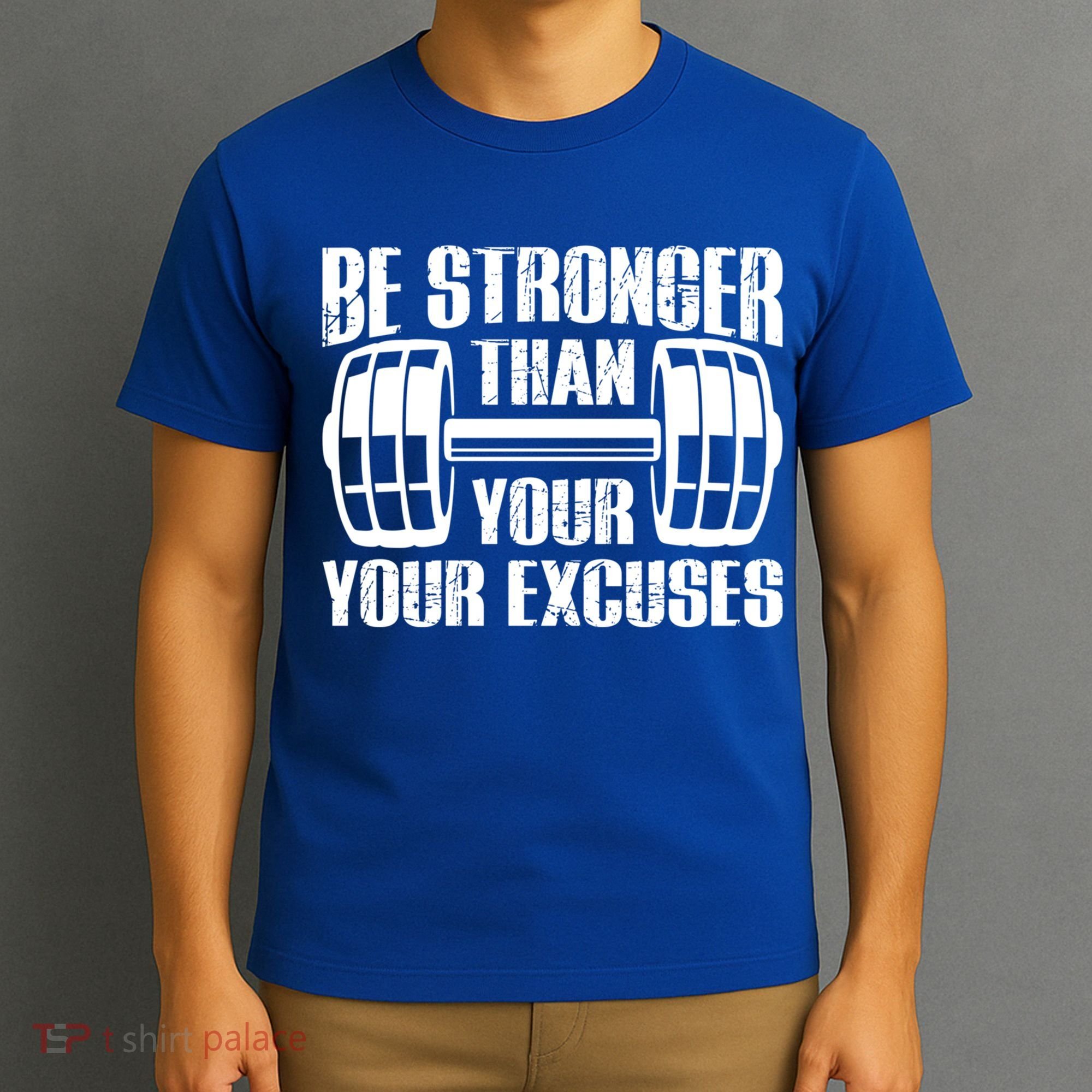 Be Stronger Than Your Excuses Motivational Workout Fitness Gift T-Shirt