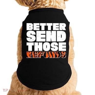 Better Send Those Refunds Cincinnati Football Doggie Tank
