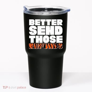 Better Send Those Refunds Cincinnati Football Tumbler