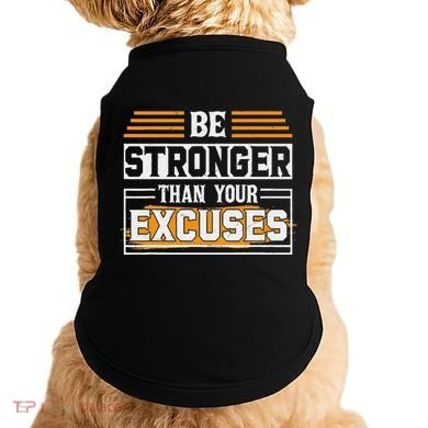 Be Stronger Than Your Excuses Doggie Tank