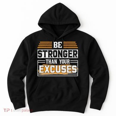 Be Stronger Than Your Excuses Hoodie