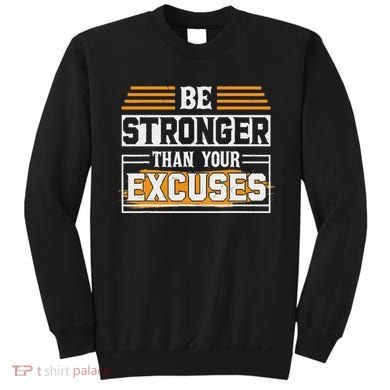 Be Stronger Than Your Excuses Sweatshirt