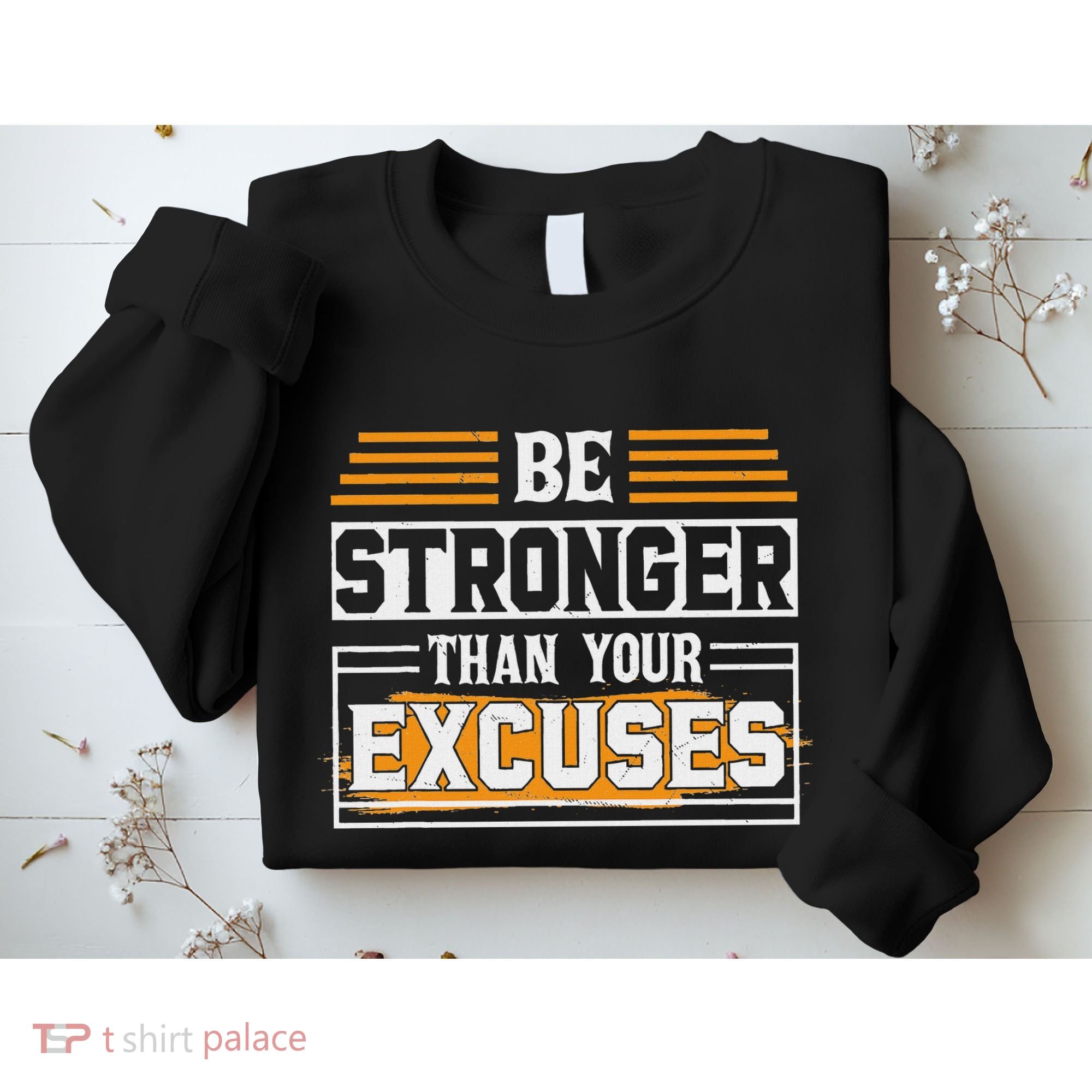Be Stronger Than Your Excuses Sweatshirt