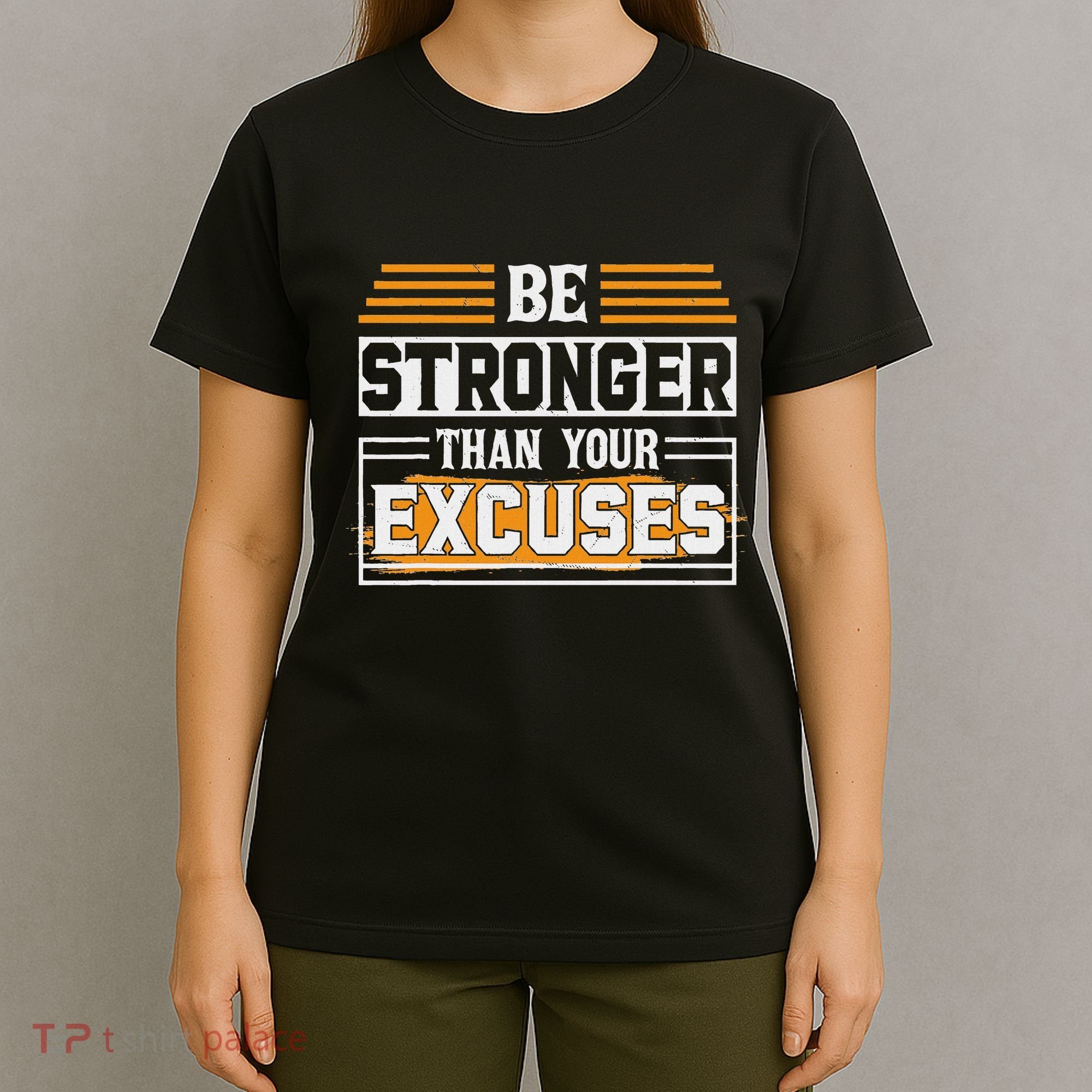 Be Stronger Than Your Excuses T-Shirt