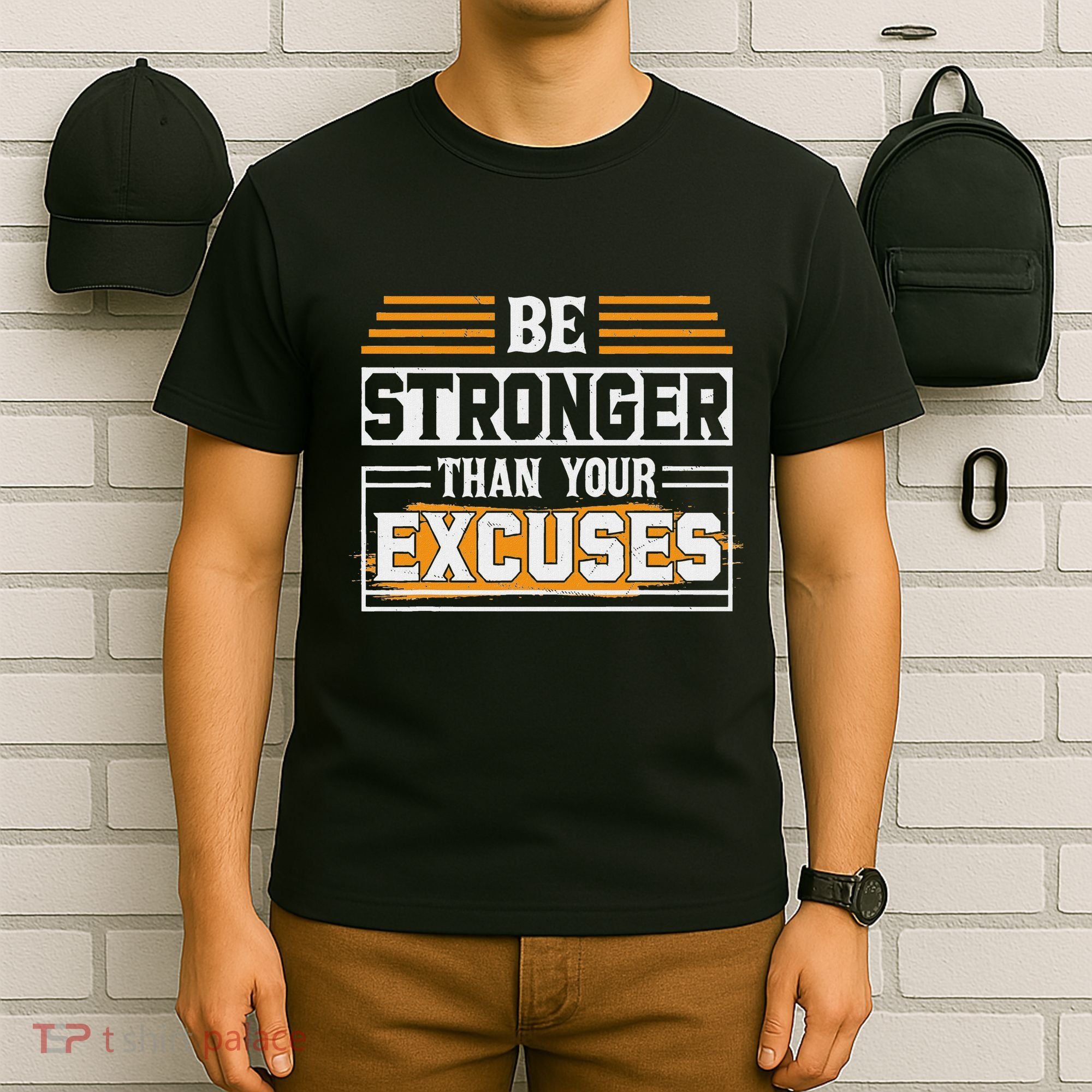 Be Stronger Than Your Excuses T-Shirt