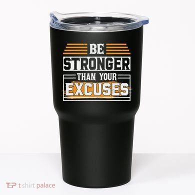Be Stronger Than Your Excuses Tumbler