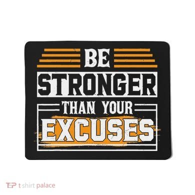 Be Stronger Than Your Excuses Mousepad